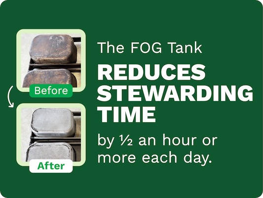 Before-and-after photos showing how The FOG Tank reduces stewarding time by half an hour or more each day.